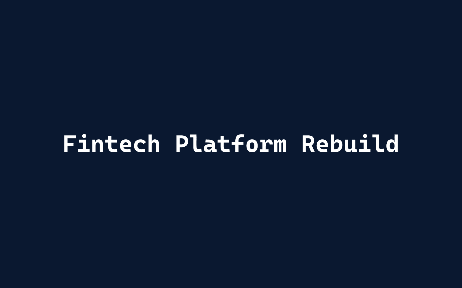 Fintech Platform Rebuild